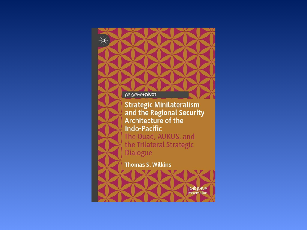 Book Review: Strategic Minilateralism and the Regional Security Architecture of the Indo-Pacific